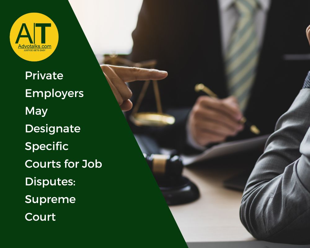 Private Employers May Designate Specific Courts For Job Disputes: Supreme Court
